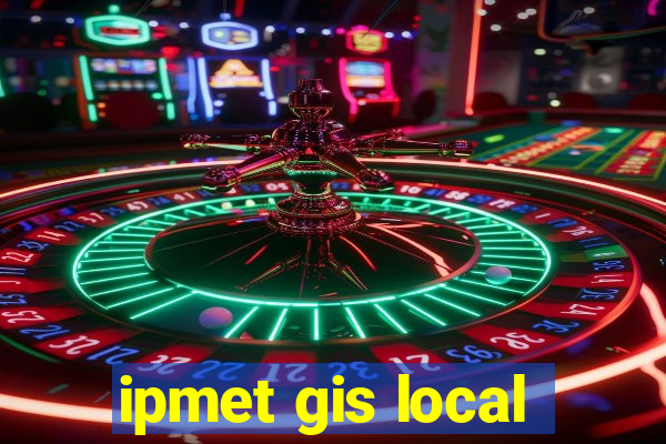 ipmet gis local